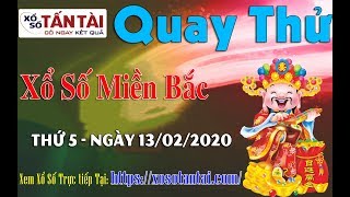 Quay thử XSMB Hôm Nay - Quay thử xổ số miền bắc ngày 13/02/2020 chuẩn - xosotantai