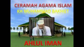 CERAMAH AGAMA ISLAM JUDUL AHLUL IMAN OLEH KH MUHAMMAD BAKHIET