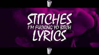 Stitches - I'm Fucking Yo Bitch (LYRICS VIDEO)
