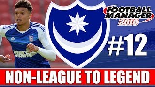 Non-League to Legend FM18 | PORTSMOUTH | Part 12 | NEW SEASON | Football Manager 2018