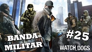 WATCH DOGS | #25 LA BANDA DE MILITARES