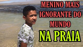 MENINO MAIS IGNORANTE DO MUNDO NA PRAIA #17