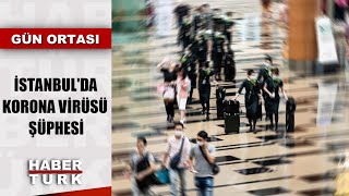 Ölümcül korona virüsü Türkiye'ye mi ulaştı? | Gün Ortası - 24 Ocak 2020