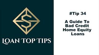 #Tip 34 - A Guide To Bad Credit Home Equity Loans!!!