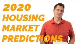 2020 Housing Market Predictions - Big Changes Coming!!!