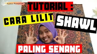 Tutorial : Cara Lilit Shawl Paling Senang