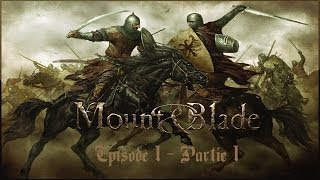 Mount & Blade - Episode 1 : Partie 1 - Le Début d'un Long Voyage