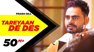 Tareyaan De Des ( Full Video ) | Prabh Gill | Maninder Kailey | Desi Routz | Sukh Sanghera