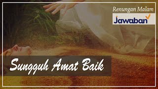Renungan Malam dan Doa | Sungguh Amat Baik