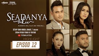 HIGHLIGHT: Episod 12 | Seadanya Aku (2020)
