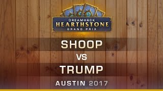 HS - Shoop vs Trump - Semi-Finals - Hearthstone Grand Prix DreamHack Austin 2017
