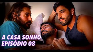 A Casa Sonho - Série Gay - Episódio 08