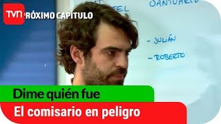 El comisario en peligro | Avance Dime quién fue - E90