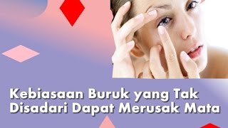 Kebiasaan Buruk yang  Dapat Merusak Mata