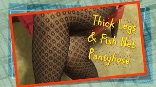 ASMR~ Pantyhose Thick Legs In Fish Net Stockings