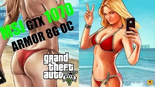 MSI GTX 1070 ARMOR 8G OC IN GTA V (Benchmark, custom settings)