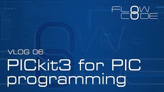 Vlog 06 - Flowcode 8 & PICkit3 for PIC programming