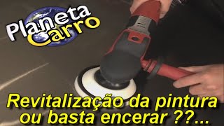 Dica # 742 - Basta encerar ou tem que fazer revitalização ??