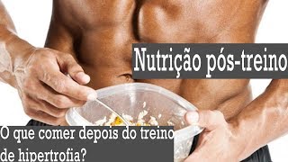O que comer depois do treino de hipertrofia?