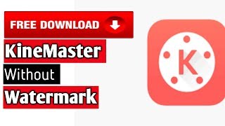 Free download KineMaster pro without watermark on your Android mobile.