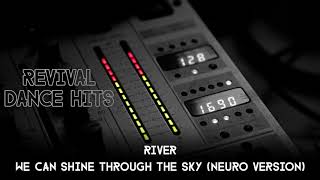 River - We can shine through the sky (Neuro Version) [HQ]