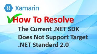 Xaramin - The Current .NET SDK Does Not Support Target .NET Standard 2.0