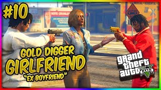 GTA 5 Gold Digger Girlfriend Ep. 10 - EX BOYFRIEND (GTA 5 SKIT)