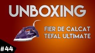 [UNBOXING #44] Fier de calcat TEFAL Ultimate FV9640E0 (retarded mod ON)