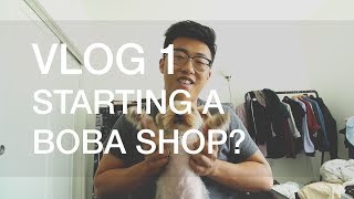 VLOG 1 | Starting a boba shop?!