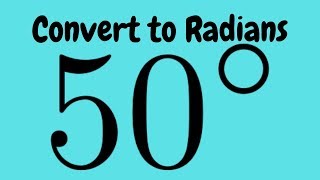 Converting Degrees to Radians Example with 50 Degrees