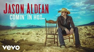 Jason Aldean - Comin' In Hot (Audio)