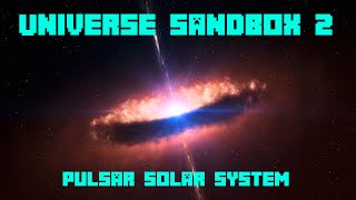 Universe Sandbox ² - PULSAR SOLAR SYSTEM!