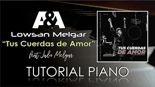 Tus Cuerdas de Amor LOWSAN MELGAR FT. JULIO MELGAR Tutorial Piano 2019
