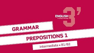 English in 3 minutes (Intermediate / B1/B2) - Grammar: Prepositions 1