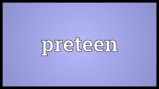 Preteen Meaning