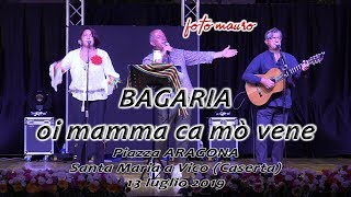 oi mamma ca mò vene BAGARIA Piazza Aragona Santa Maria a Vico (Caserta) 13 luglio 2019