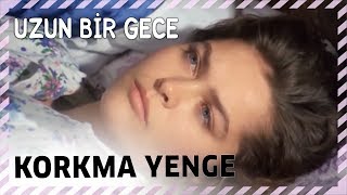 Uzun Bir Gece | Korkma Yenge