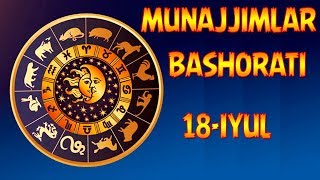 18-ИЮЛЬ УЧУН МУНАЖЖИМЛАР БАШОРАТИ | 18-IYUL UCHUN MUNAJJIMLAR BASHORATI