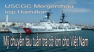 Mỹ vừa bàn giao tàu tuần tra cỡ lớn cho Việt Nam - tàu tuần duyên USCGC Morgenthau lớp Hamilton