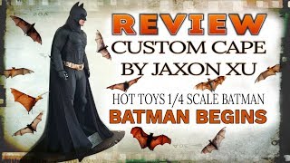 REVIEW : CUSTOM CAPE BY JAXON XU FOR HOT TOYS 1/4 SCALE BATMAN BEGINS FIGURE.