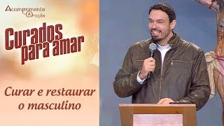 Curar e restaurar o masculino - Pe. Adriano Zandoná (14/07/18)