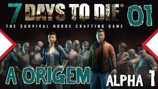 7 Days to Die - A origem -  Alpha 1 - Ep 01