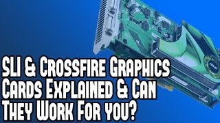 Sli & Cross Fire Graphics Cards - What It Is & Should You Use Two GPU's In Place Of One