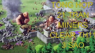 TỔNG HỢP 21 TRẬN ĐÁNH MINERS (ĐÀO MỎ, đào đất) 3 SAO TH11 - COI LÒI MẮT | BANG HOI | Clash of Clans