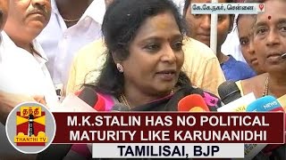 "M.K.Stalin has no political maturity like Karunanidhi" - Tamilisai Soundararajan, BJP