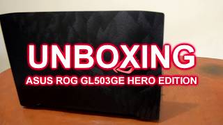 UNBOXING ASUS ROG GL503GE HERO EDITION i7 8750H + GTX 1050TI + 1TB+128GB Layar 120 Hz Indonesia