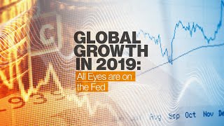Global Growth in 2019: All Eyes are on the Fed