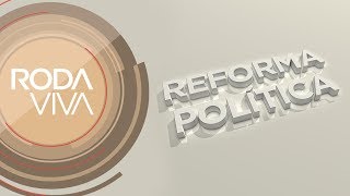 Roda Viva | Reforma política | 14/08/2017