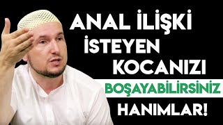 Anal ilişki isteyen kocanızı boşayabilirsiniz hanımlar! / Kerem Önder