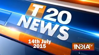 India TV News: T 20 News July 14, 2015 | India Tv